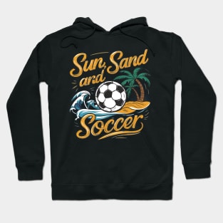 Sun, Sand, and Soccer - Beach Soccer Apparel Hoodie